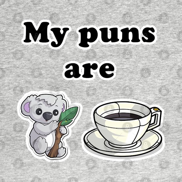 My puns are Koala + Tee by Imagequest